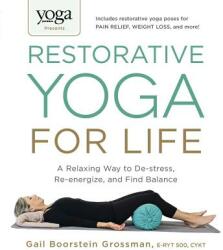 Yoga Journal Presents Restorative Yoga for Life - Gail Boorstein Grossman (ISBN: 9781440575204)