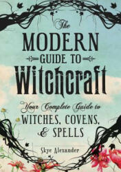 The Modern Guide to Witchcraft - Skye Alexander (ISBN: 9781440580024)