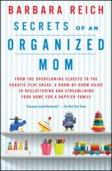 Secrets of an Organized Mom: From the Overflowing Closets to the Chaotic Play Areas: A Room-By-Room Guide to Decluttering and Streamlining Your Hom (ISBN: 9781451672862)