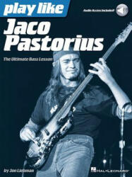 Play Like Jaco Pastorius: The Ultimate Bass Lesson - Jon Liebman (ISBN: 9781480392458)