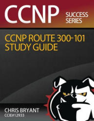 Chris Bryant's CCNP ROUTE 300-101 Study Guide - Chris Bryant (ISBN: 9781517583941)