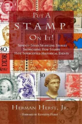 Put A Stamp On It! : Seventy-Seven Sparkling Stories Showcasing How Stamps Have Intercepted Historical Events - Herman Herst Jr, Kenneth Herst (ISBN: 9781940197388)