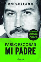 Pablo Escobar. Mi Padre - Juan Pablo Escobar, Sebastiaan Marroquain (ISBN: 9786070724961)