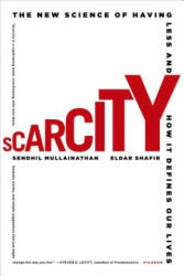 SCARCITY: THE NEW SCIENCE OF HAVING LESS - Sendhil Mullainathan (ISBN: 9781250056115)