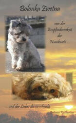 Bolonka Zwetna: von der Empfindsamkeit der Hundeseele und der Liebe, die sie schenkt - Antonia Katharina (ISBN: 9781517346324)