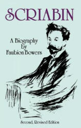 Scriabin, a Biography: Second, Revised Edition - Faubion Bowers (ISBN: 9780486288970)