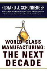 World Class Manufacturing: the Next Decade - Richard J. Schonberger (ISBN: 9781476747347)