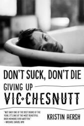 Don't Suck Don't Die: Giving Up Vic Chesnutt (ISBN: 9781477311363)