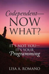 Codependent - Now What? Its Not You - Its Your Programming - LISA A ROMANO (ISBN: 9781478772033)