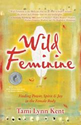Wild Feminine - Tami-Lynn Kent (2011)