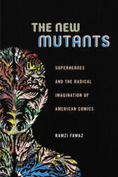 The New Mutants: Superheroes and the Radical Imagination of American Comics (ISBN: 9781479823086)