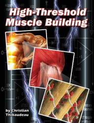 High-Threshold Muscle Building - Christian Thibaudeau (ISBN: 9781499766073)