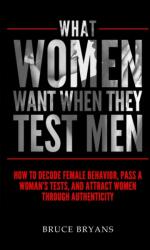 What Women Want When They Test Men - Bruce Bryans (ISBN: 9781515234043)