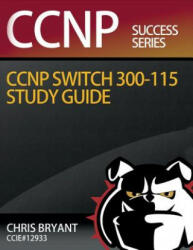 Chris Bryant's CCNP SWITCH 300-115 Study Guide - Chris Bryant (ISBN: 9781517351229)