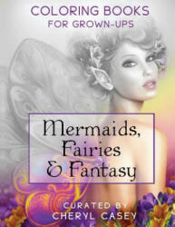 Mermaids, Fairies & Fantasy Adult Coloring Book - Cheryl Casey (ISBN: 9781519101266)