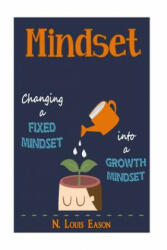 Mindset: Changing a Fixed Mindset Into a Growth Mindset - N Louis Eason (ISBN: 9781530192724)