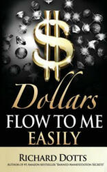 Dollars Flow To Me Easily - Richard Dotts (ISBN: 9781532736230)