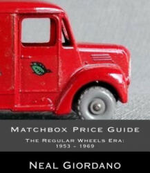 Matchbox Price Guide: The Regular Wheels Era: 1953 - 1969 - Neal Giordano (ISBN: 9781532888113)