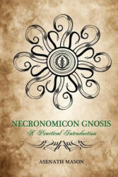 Necronomicon Gnosis: A Practical Introduction - Asenath Mason (ISBN: 9781532900198)