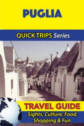 Puglia Travel Guide (Quick Trips Series): Sights, Culture, Food, Shopping & Fun - Sara Coleman (ISBN: 9781533051899)