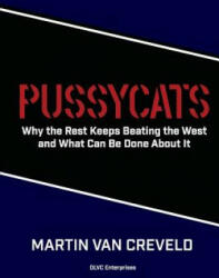Pussycats: Why the Rest Keeps Beating the West - Martin Van Creveld (ISBN: 9781533232007)