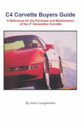 C4 Corvette Buyers Guide: A Reference for the Purchase and Maintenance of the 4th Generation Corvette - John Loughmiller (ISBN: 9781533414090)