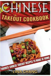 Chinese Takeout Cookbook: Favorite Chinese Takeout Recipes to Make at Home - Lina Chang (ISBN: 9781535122337)