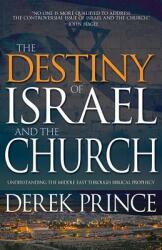 The Destiny of Israel and the Church: Understanding the Middle East Through Biblical Prophecy (ISBN: 9781629117690)