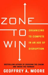 Zone to Win - Geoffrey A. Moore (ISBN: 9781682302118)