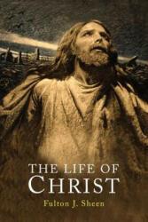 The Life of Christ - Fulton J. Sheen (ISBN: 9781684220007)