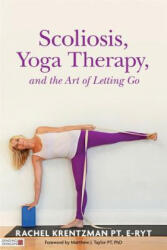 Scoliosis, Yoga Therapy, and the Art of Letting Go - KRENTZMAN RACHEL (ISBN: 9781848192720)