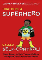 How to Be a Superhero Called Self-Control! - Lauren Brukner (ISBN: 9781849057172)