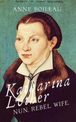 Katharina Luther - Anne Boileau (ISBN: 9781911110613)