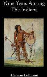Nine Years Among the Indians - Herman Lehmann (ISBN: 9781932801316)