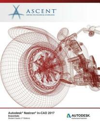 Autodesk Nastran In-CAD 2017 Essentials: Autodesk Authorized Publisher - Ascent - Center for Technical Knowledge (ISBN: 9781943184699)