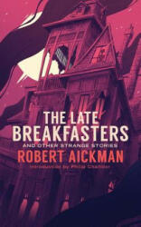 The Late Breakfasters and Other Strange Stories (Valancourt 20th Century Classics) - Robert Aickman, Philip Challinor (ISBN: 9781943910458)