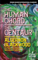 The Human Chord / The Centaur - Algernon Blackwood, Richard Gavin (ISBN: 9781944520014)