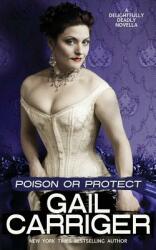 Poison or Protect - Gail Carriger (ISBN: 9781944751050)