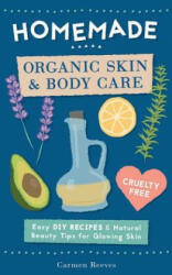 Homemade Organic Skin & Body Care: Easy DIY Recipes and Natural Beauty Tips for Glowing Skin (ISBN: 9781522708537)