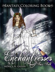 Enchantresses and Fair Folk: Fantasy Coloring Book - Monica N Galvan, Monica N Galvan (ISBN: 9781523291632)