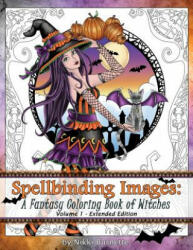 Spellbinding Images: A Fantasy Coloring Book of Witches: Extended Edition - Nikki Burnette (ISBN: 9781535559171)