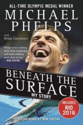 Beneath the Surface: My Story - Michael Phelps, Bob Costas, Brian Cazeneuve (ISBN: 9781683580874)
