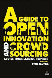 Guide to Open Innovation and Crowdsourcing - Paul Sloane (2011)
