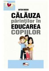 Călăuza părinților în educarea copiilor (ISBN: 9786067065985)