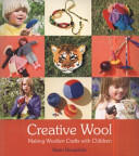Creative Wool: Making Woolen Crafts with Children (2011)