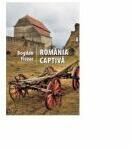 Romania Captiva - Bogdan Ficeac (ISBN: 9786068320243)