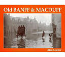 Old Banff and Macduff (ISBN: 9781840330854)