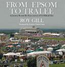 From Epsom to Tralee: A Journey Round the Racecourses of the British Isles (ISBN: 9781909339071)