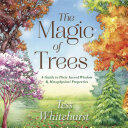 The Magic of Trees: A Guide to Their Sacred Wisdom & Metaphysical Properties (ISBN: 9780738748030)