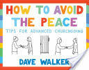 How to Avoid the Peace: Tips for Advanced Churchgoing (ISBN: 9781786220264)